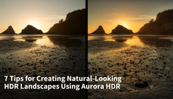 7 Tips for Creating Natural-Looking HDR Landscapes Using Aurora HDR
